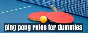 Basic Ping Pong Rules for Dummies